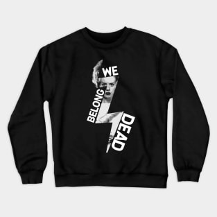 We Belong Dead Crewneck Sweatshirt